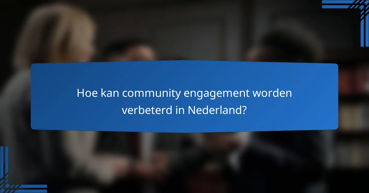 Hoe kan community engagement worden verbeterd in Nederland?